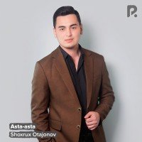 Shoxrux Otajonov — Asta-asta