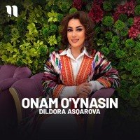 Dildora Asqarova — Onam o'ynasin