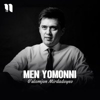 G'ulomjon Mirdadoyev — Men yomonni