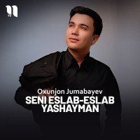 Oxunjon Jumabayev — Seni eslab-eslab yashayman