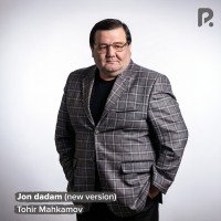 Tohir Mahkamov — Jon dadam (New version)