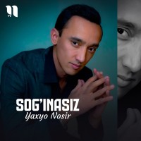 Yaxyo Nosir — Sog’inasiz