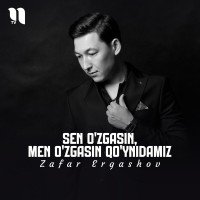 Zafar Ergashov — Sen o'zgasin, men o'zgasin qo'ynidamiz
