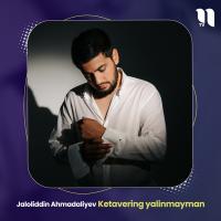 Jaloliddin Ahmadaliyev - Ketavering yalinmayman