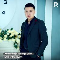 Sardor Mullayev - Xudoyimga solib qo’ydim