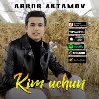 Abror Aktamov - Kim uchun Abror Aktamov - Kim uchun