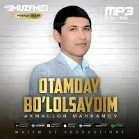 Akmaljon Mahkamov - Otamday Bo’lolsaydim