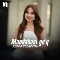 Azoda Tolaevna - Mandakasi yo'q Azoda Tolaevna - Mandakasi yo'q
