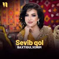 Baxtigulxonim - Sevib qol Baxtigulxonim - Sevib qol