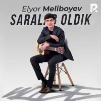 Elyorbek Melibayev - Saralab oldik Elyorbek Melibayev - Saralab oldik