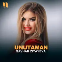Gavhar Ziyayeva - Unutaman mp3