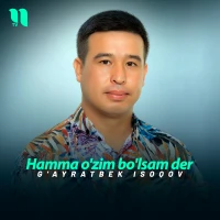 G'ayratbek Isoqov - Hamma o'zim bo'lsam der G'ayratbek Isoqov - Hamma o'zim bo'lsam der