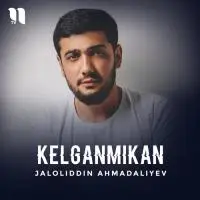 Jaloliddin Ahmadaliyev - Kelganmikan (Premyera) Jaloliddin Ahmadaliyev - Kelganmikan (Premyera)