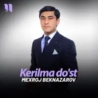 Mexroj Beknazarov - Kerilma do'st