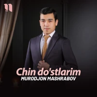 Murodjon Mashrabov - Chin do'stlarim Murodjon Mashrabov - Chin do'stlarim