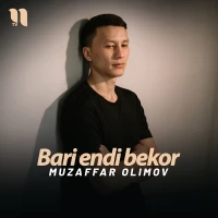 Muzaffar Olimov - Bari endi bekor Muzaffar Olimov - Bari endi bekor