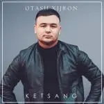 Otash Xijron - Ketsang