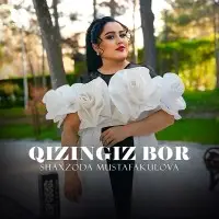 Shaxzoda Mustafakulova - Qizingiz bor Shaxzoda Mustafakulova - Qizingiz bor