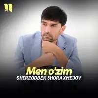 Sherzodbek Shoraxmedov - Men o'zim Sherzodbek Shoraxmedov - Men o'zim