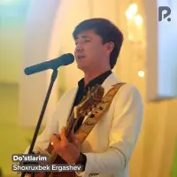 Shoxruxbek Ergashev - Do'stlarim Shoxruxbek Ergashev - Do'stlarim