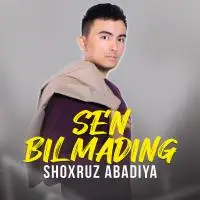 Shoxruz Abadiya - Sen bilmading