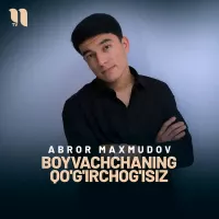 Abror Maxmudov - Boyvachchaning qo'g'irchog'isiz Abror Maxmudov - Boyvachchaning qo'g'irchog'isiz