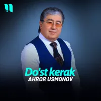 Ahror Usmonov - Do'st kerak