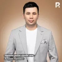 Azizbek Hamidov - Hamma pulim sizniki ona Azizbek Hamidov - Hamma pulim sizniki ona