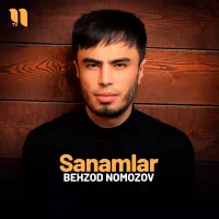 Behzod Nomozov - Sanamlar