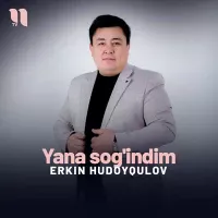 Erkin Xudoyqulov - Yana sog’indim