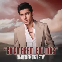 Xojiakbar Ruzmetov - Ko'rmasam bo'lmas