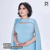 Zulayho Boyxonova - Azizim Zulayho Boyxonova - Azizim